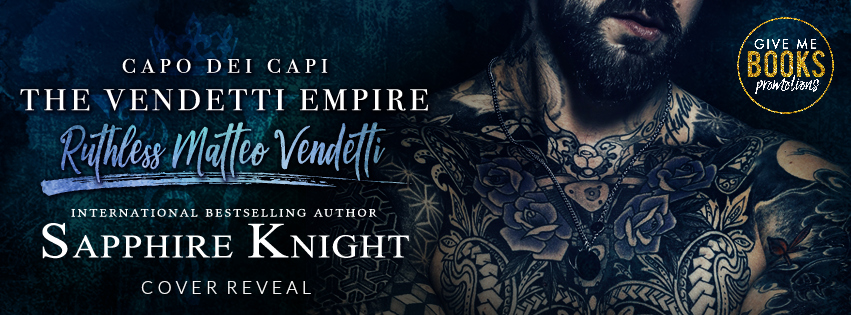 The Vendetti Empire: Capo Dei Capi – Ruthless Matteo Vendetti by Sapphire Knight | Cover Reveal